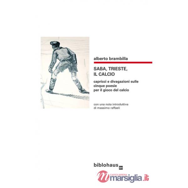 Saba, Trieste, il calcio. Capricci e divagazioni sulle cinque poesie per il gioco del calcio