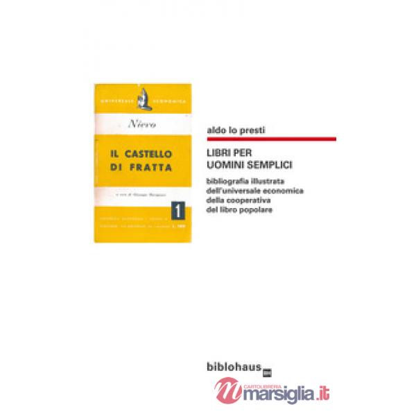 Libri per uomini semplici. Bibliografia illustrata dell'universale economica della cooperativa del libro popolare