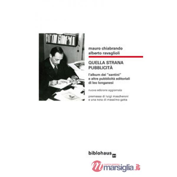 Quella strana pubblicità. L'album dei «santini» e altre pubblicità editoriali di Leo Longanesi