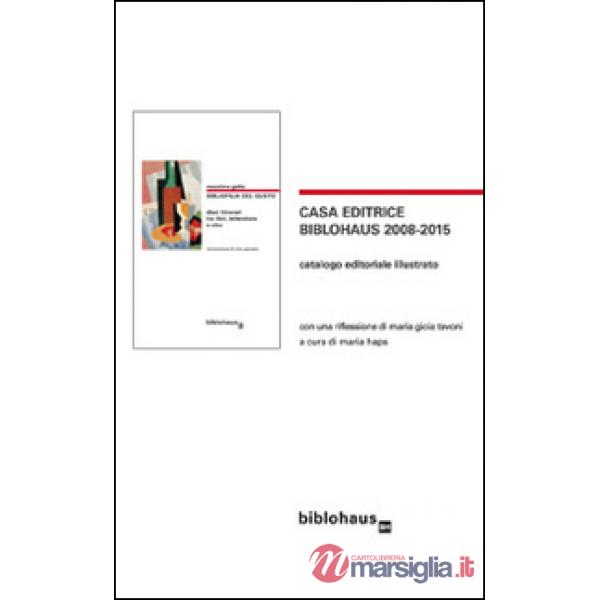 Casa editrice Biblohaus 2008-2015. Catalogo editoriale illustrato
