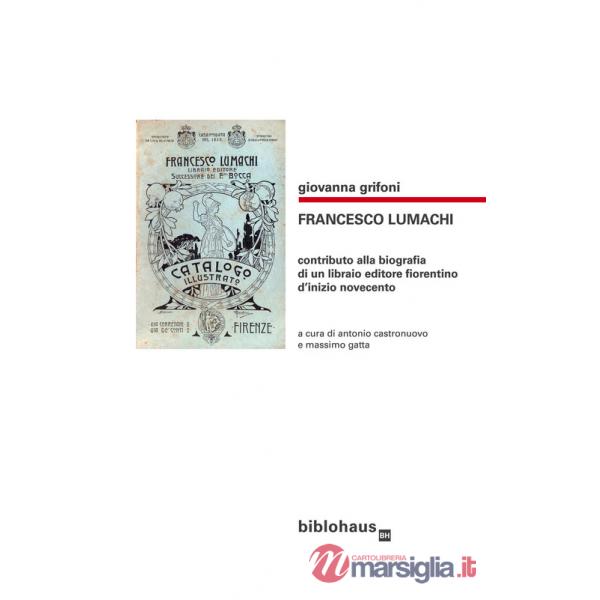 Francesco Lumachi. Contributo alla biografia di un libraio editore fiorentino d'inizio Novecento
