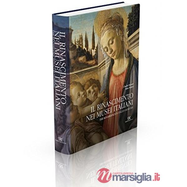 Rinascimento nei musei italiani-The renaissance in italian museums. Ediz. bilingue (Il)