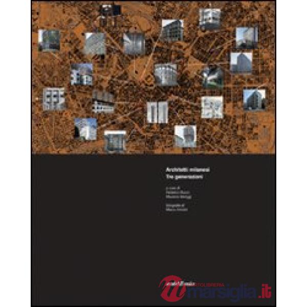 Architetti milanesi. Tre generazioni. Ediz. illustrata