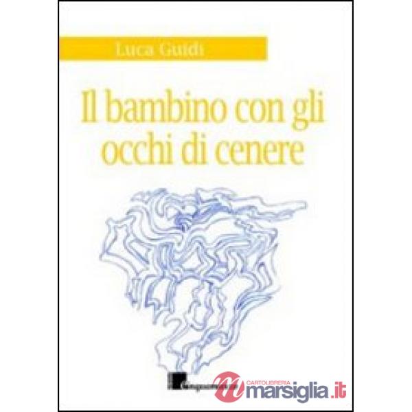 Bambino dagli occhi di cenere. Storia di mare, di vento e di un ricordo (Il)