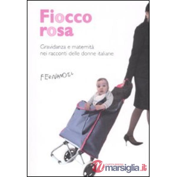 Fiocco rosa. Gravidanza e maternità nei racconti delle donne italiane