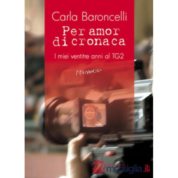 Per amor di cronaca. I miei ventitre anni al TG2