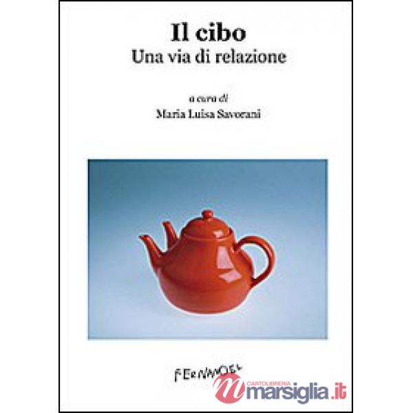 Cibo. Una via di relazione (Il)
