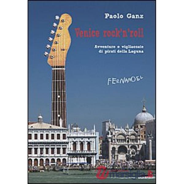 Venice rock'n'roll. Avventure e vigliaccate di pirati della laguna