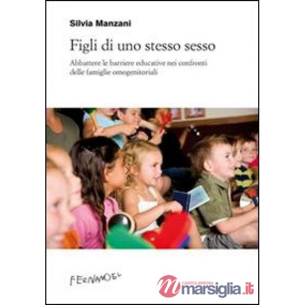 Figli di uno stesso sesso. Abbattere le barriere educative nei confronti delle famiglie omogenitoriali