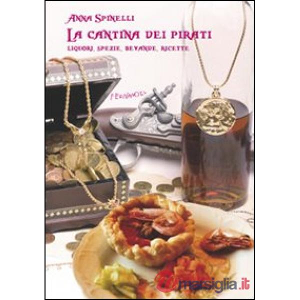 Cantina dei pirati. Liquori, spezie, bevande, ricette (La)