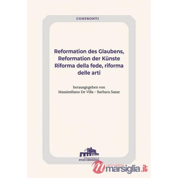 Reformation des Glaubens, Reformation der Künste-Riforma della fede, Riforma delle arti. Ediz. bilingue