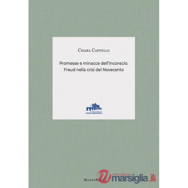Promesse e minacce dell'inconscio. Freud nella crisi del Novecento