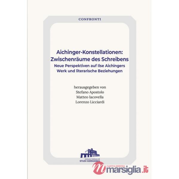 Aichinger-Konstellationen: Zwischenräume des Schreibens. Neue Perspektiven auf Ilse Aichingers Werk und literarische Beziehungen
