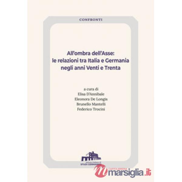 All'ombra dell'Asse. Le relazioni tra Italia e Germania negli anni Venti e Trenta