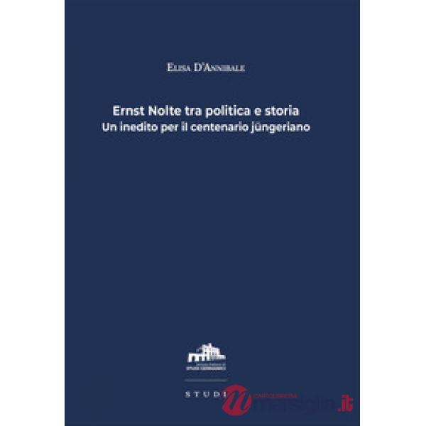 Ernst Nolte tra politica e storia. Un inedito per il centenario jüngeriano