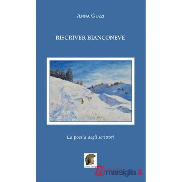 Riscriver bianconeve. La poesia degli scrittori