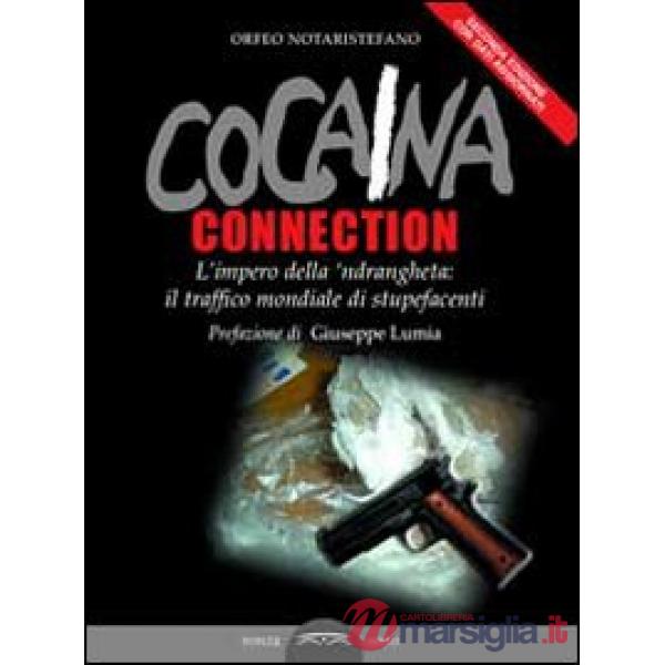 Cocaina connection. L'impero della 'ndrangheta: il traffico internazionale di stupefacenti