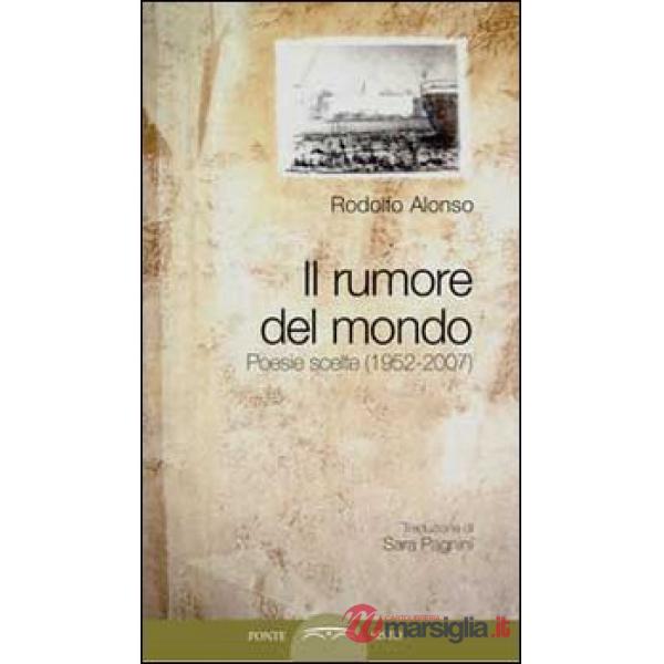Rumore del mondo. Poesie scelte (1952-2007) (Il)