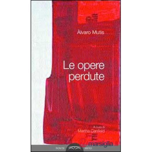 Opere perdute. Ediz. multilingue (Le)