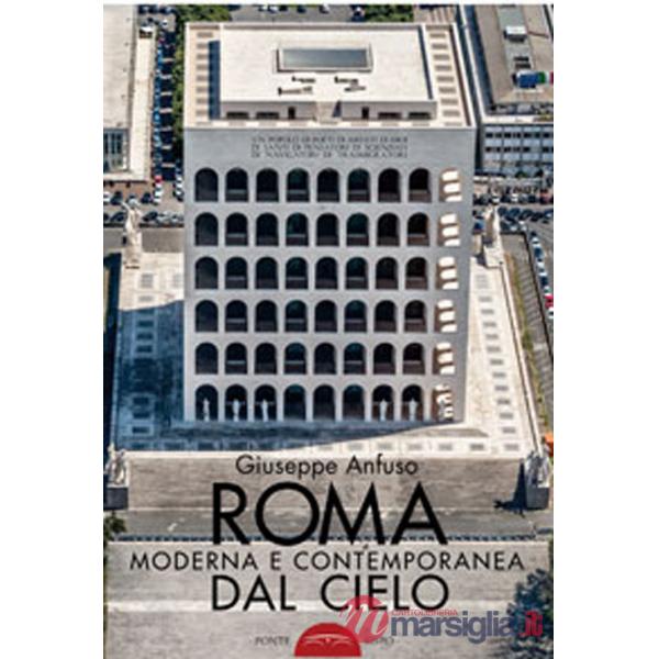 Roma moderna e contemporanea dal cielo. Ediz. illustrata