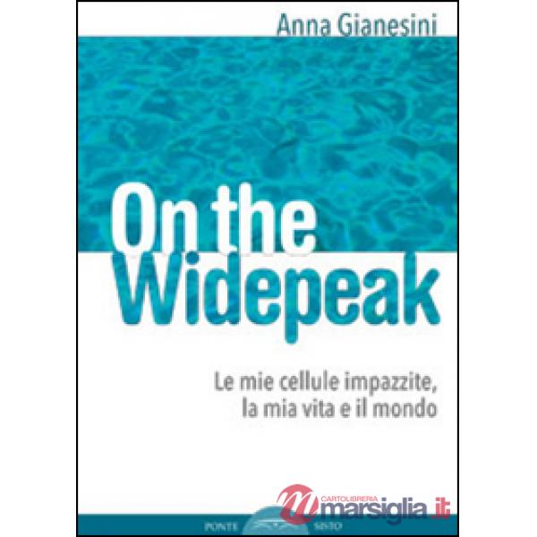 On the widepeak. Le mie cellule impazzite, la mia vita e il mondo