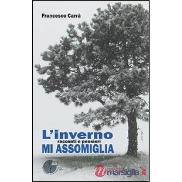 L'inverno mi assomiglia. Racconti e pensieri