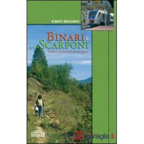 Binari e... scarponi. Venti itinerari ecologici
