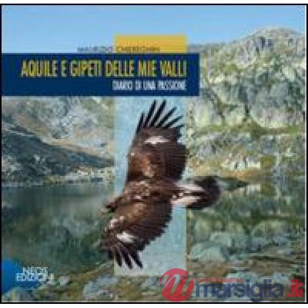Aquile e gipeti delle mie valli. Diario di una passione