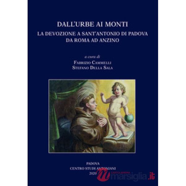 Dall'Urbe ai monti. La devozione a sant'Antonio di Padova da Roma ad Anzino. Atti del Convegno di studi (Anzino, 6-7-8 settembre