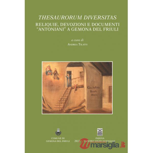 Thesaurorum diversitas. Reliquie, devozioni e documenti "antoniani" a Gemona del Friuli. Ediz. italiana e inglese