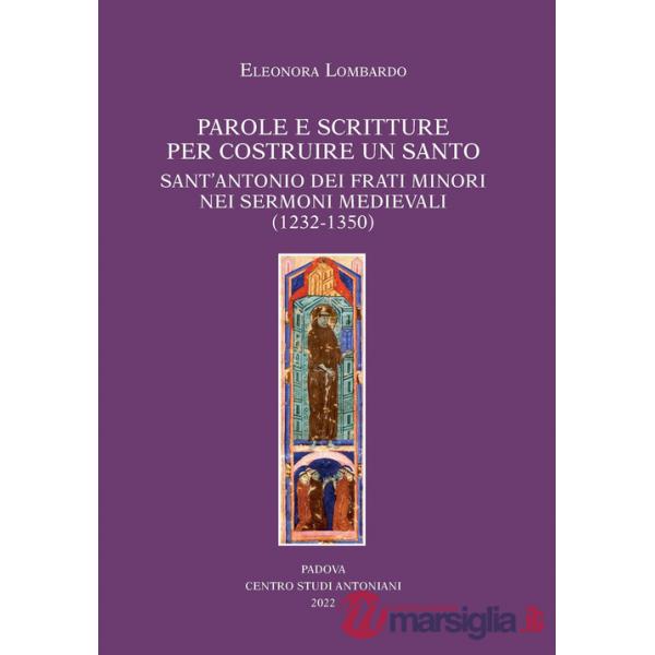 Parole e scritture per costruire un santo. Sant'Antonio dei frati minori nei sermoni medievali (1232-1350)