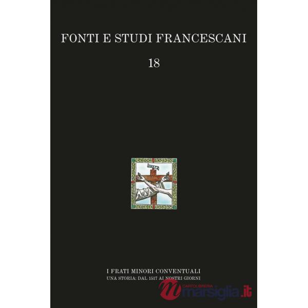 Frati minori conventuali. Una storia: dal 1517 ai nostri giorni (I)
