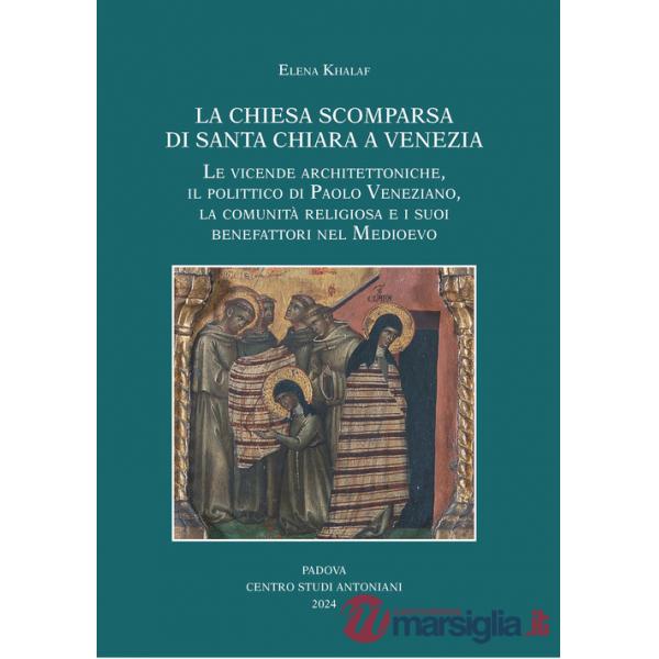 Chiesa scomparsa di Santa Chiara a Venezia. Le vicende architettoniche, il polittico di Paolo Veneziano, la comunità religiosa e