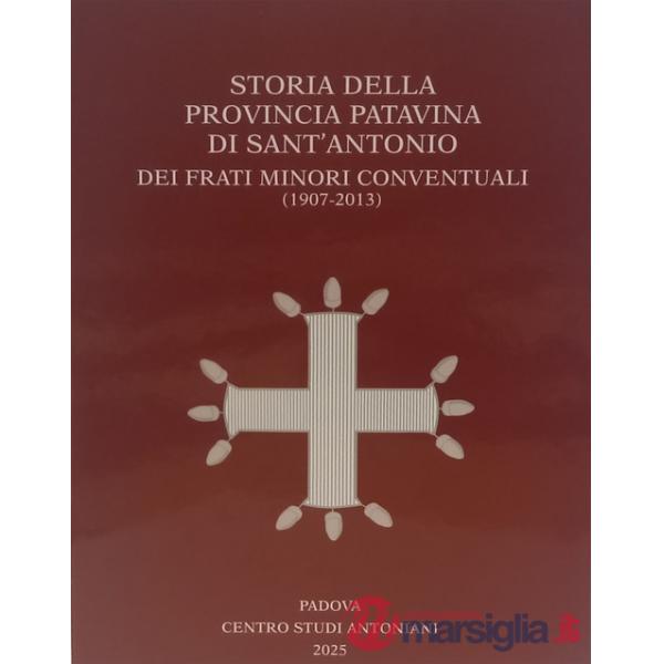 Storia della Provincia Patavina di Sant' Antonio dei Frati Minori Conventuali (1907-2013)