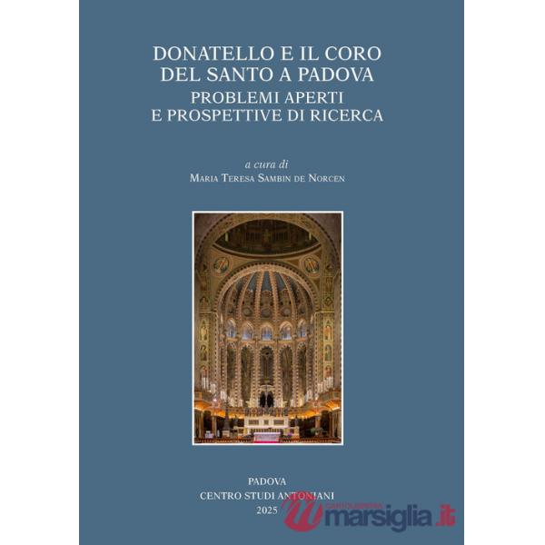 Donatello e il coro del Santo a Padova. Problemi aperti e prospettive di ricerca