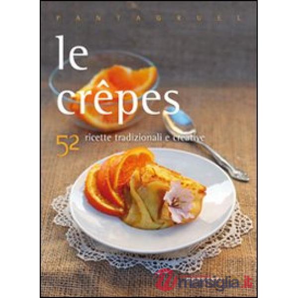 Crepes. 52 ricette tradizionali e creative (Le)