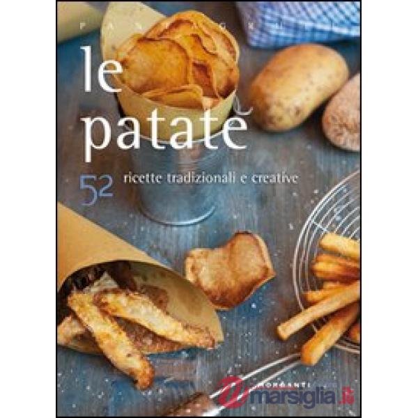 Patate con 52 ricette tradizionali e creative (Le)