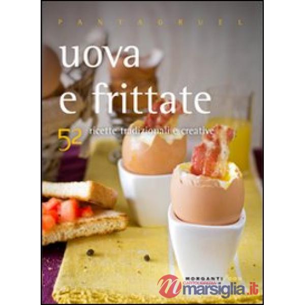 Uova e frittate. 52 ricette tradizionali e creative