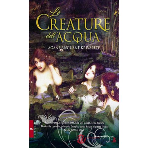 Creature dell'acqua. Agàne, anguàne e krivapete (Le)