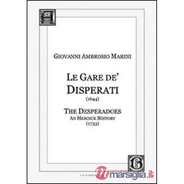 Gare de' Disperati (1644)-The desperados. An heoick history (1733). Ediz. italiana e inglese (Le)