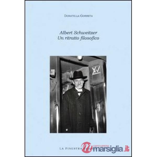 Albert Schweitzer. Un ritratto filosofico