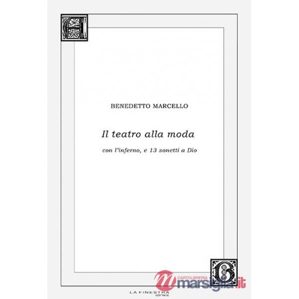 Teatro alla moda. Con l'inferno, e 13 sonetti a Dio (Il)