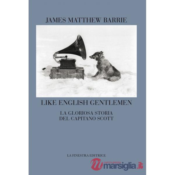 Like english gentlemen. La gloriosa storia del capitano Scott. Testo inglese a fronte