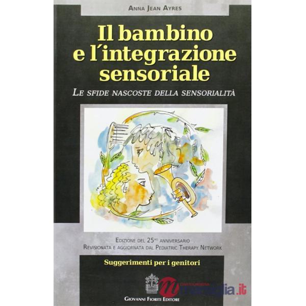 Bambino e l'integrazione sensoriale. Le sfide nascoste della sensorialità (Il)
