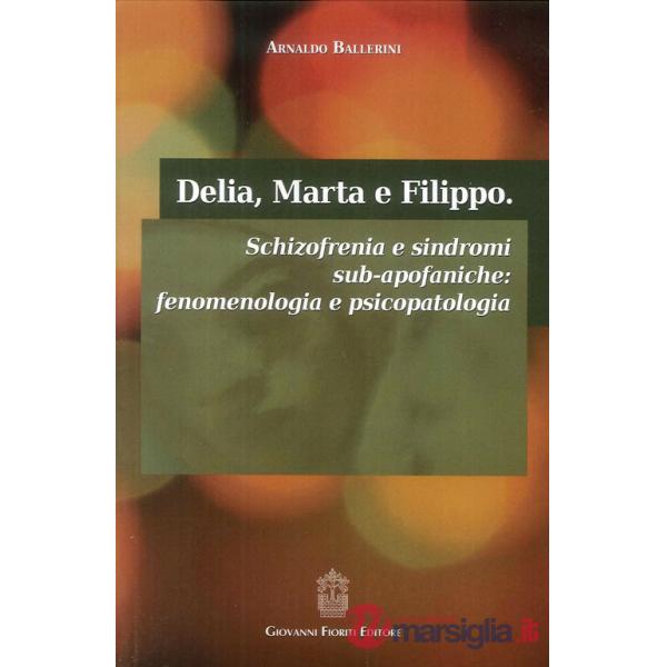 Delia, Marta e Filippo. Schizofrenia e sindromi sub-apofaniche. Fenomenologia e psicopatologia