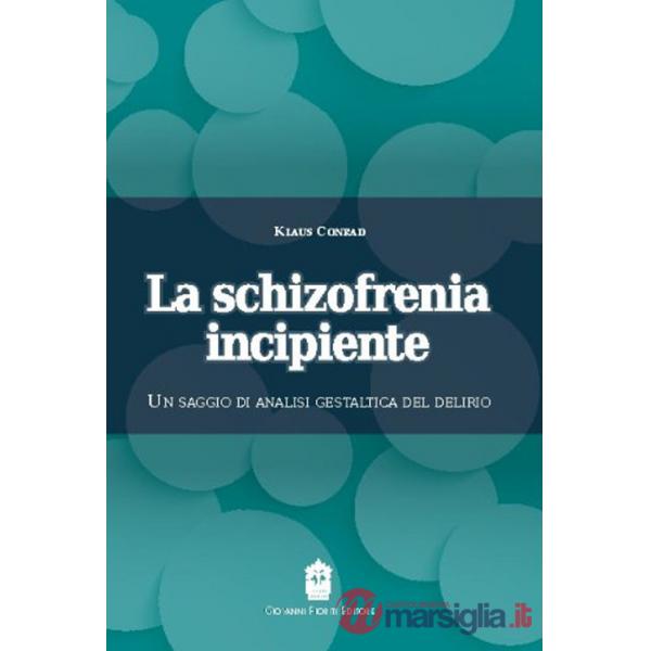 Schizofrenia incipiente. Un saggio di analisi gestaltica del delirio (La)