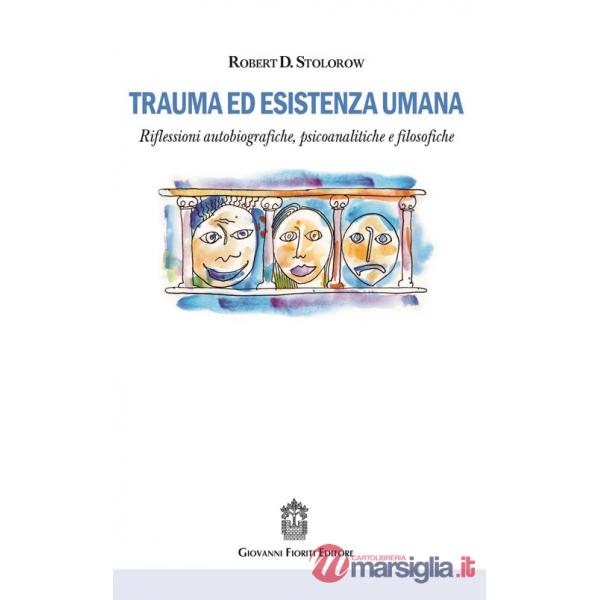 Trauma ed esistenza umana. Riflessioni autobiografiche, psicoanalitiche e filosofiche