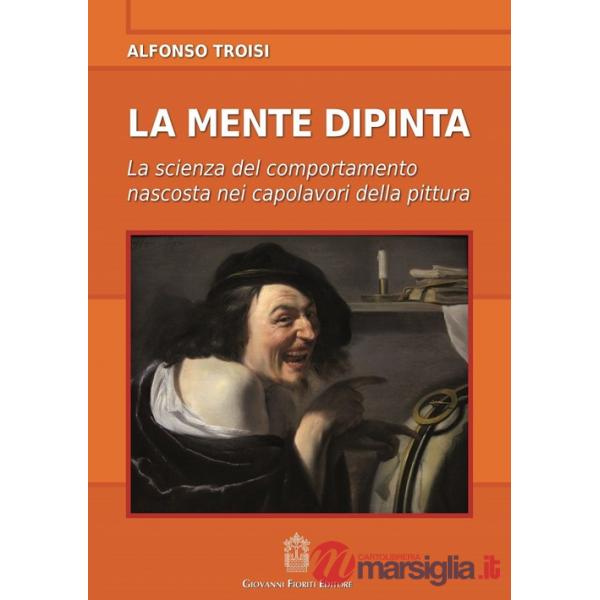 Mente dipinta. La scienza del comportamento nascosta nei capolavori della pittura (La)