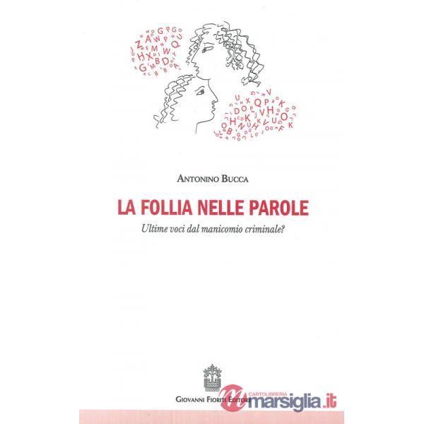 Follia nelle parole. Ultime voci dal manicomio criminale? (La)