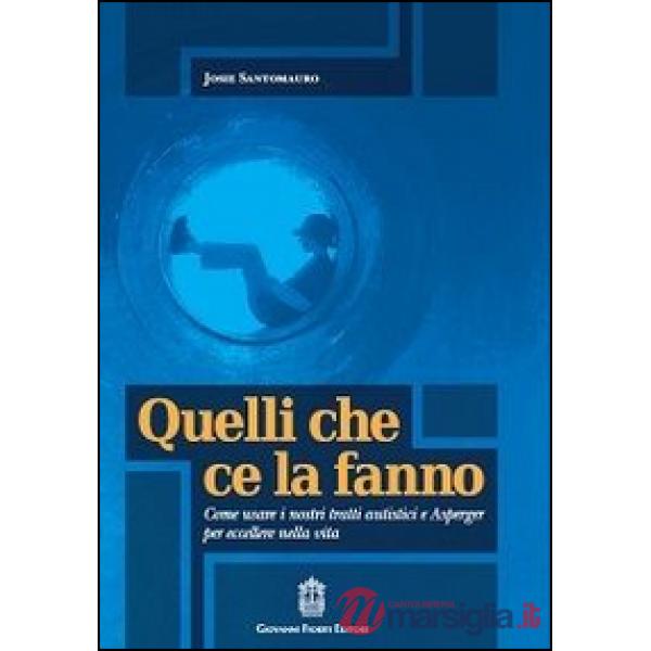 Quelli che ce la fanno. Come usare i nostri tratti autistici e Asperger per eccellere nella vita